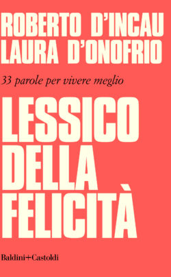 “LESSICO DELLA FELICITÀ – 33 PAROLE PER VIVERE MEGLIO” BALDINI  CASTOLDI